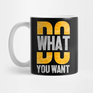 Do what you want Mug